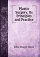 Plastic Surgery. Its Principles and Practice, John Staige Davis 