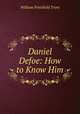 Daniel Defoe: How to Know Him, William Peterfield Trent 