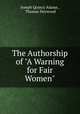 The Authorship of "A Warning for Fair Women"., Joseph Quincy Adams , Thomas Heywood 