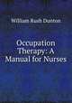 Occupation Therapy: A Manual for Nurses, William Rush Dunton 