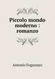Piccolo mondo moderno : romanzo, Fogazzaro Antonio 