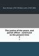 The justice of the peace, and parish officer . continued to the present time. 2, Burn, Richard, 1709-1785,Burn, John, 1744?-1802 
