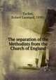 The separation of the Methodists from the Church of England, Tucker, Robert Leonard, 1890- 