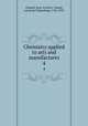 Chemistry applied to arts and manufactures. 4, Chaptal, Jean-Antoine-Claude, comte de Chanteloup, 1756-1832 