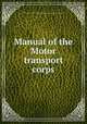 Manual of the Motor transport corps, United States. Army. American Expeditionary Forces. Motor Transport Corps 