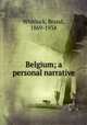 Belgium; a personal narrative, Whitlock, Brand, 1869-1934 