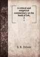 A critical and exegetical commentary on the book of Job,. 2, S. R. Driver 