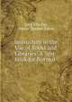 Instruction in the Use of Books and Libraries: A Text-book for Normal ., Lucy Ella Fay, Annie Thaxter Eaton 