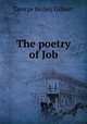 The poetry of Job, George Holley Gilbert 