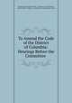 To Amend the Code of the District of Columbia: Hearings Before the Committee ., United States Congress. House . Committee on the Judiciary, United States, Congress , Committee on the Judiciary, House 