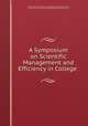 A Symposium on Scientific Management and Efficiency in College ., Society for the Promotion of Engineering Education (U.S .), Society for the Promotion of Engineering Education (U.S. 