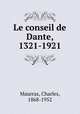 Le conseil de Dante, 1321-1921, Maurras, Charles, 1868-1952 