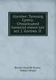 Glyndwr: Tywysog Cymru: Chwareuawd hanesiol mewn tair act. I. Gormes. II ., Beriah Gwynfe Evans , Robert Bryan 