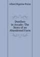 Dwellers in Arcady: The Story of an Abandoned Farm, Albert Bigelow Paine 