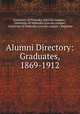Alumni Directory: Graduates, 1869-1912, University of Nebraska (Lincoln campus ), University of Nebraska (Lincoln campus , University of Nebraska (Lincoln campus ) Registers 