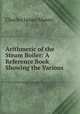 Arithmetic of the Steam Boiler: A Reference Book Showing the Various ., Charles James Mason 
