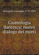 Cosmologia dantesca: nuovo dialogo dei morti, Pellegrini, Giuseppe, 1797-1879 