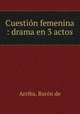 Cuestin femenina : drama en 3 actos, Baron de Arriba 
