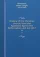 History of the Christian church, from the Apostolic Age to the Reformation, A.D. 64-1517. 4, Robertson, James Craigie, 1813-1882 