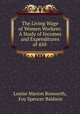 The Living Wage of Women Workers: A Study of Incomes and Expenditures of 450 ., Louise Marion Bosworth, Foy Spencer Baldwin 