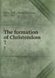 The formation of Christendom. 7, Allies, T. W. (Thomas William), 1813-1903 
