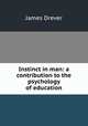 Instinct in man: a contribution to the psychology of education, James Drever 