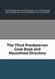 The Third Presbyterian Cook Book and Household Directory, Third Presbyterian Church (Chester, Pa .). Mite Society, Mite Society, Pa.) Third Presbyterian Church (Chester 