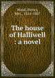 The house of Halliwell : a novel, Wood, Henry, Mrs., 1814-1887 