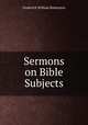 Sermons on Bible Subjects, Robertson, Frederick William 