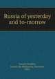 Russia of yesterday and to-morrow, Souiny-Seydlitz, Leonie Ida Philipovna, baroness, 1865- 