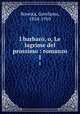I barbar, o, Le lagrime del prossimo : romanzo. 1, Rovetta, Gerolamo, 1854-1910 