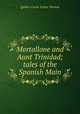 Mortallone and Aunt Trinidad; tales of the Spanish Main, Quiller-Couch Arthur Thomas 