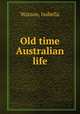 Old time Australian life, Watson, Isabella 