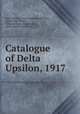 Catalogue of Delta Upsilon, 1917, Delta upsilon, Delta Upsilon Fraternity , Lynne John Bevan , William Henry Dannat Pell, Delta Upsilon Fraternity 