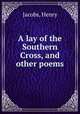 A lay of the Southern Cross, and other poems, Jacobs, Henry 