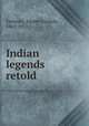 Indian legends retold, Eastman, Elaine Goodale, 1863-1953 