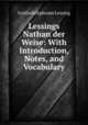 Lessings Nathan der Weise: With Introduction, Notes, and Vocabulary, Gotthold Ephraim Lessing 