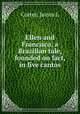 Ellen and Francisco, a Brazilian tale, founded on fact, in five cantos, James L. Cotter 