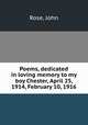 Poems, dedicated in loving memory to my boy Chester, April 25, 1914, February 10, 1916, Rose, John 