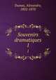 Souvenirs dramatiques. 1, Dumas, Alexandre, 1802-1870 