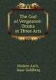 The God of Vengeance: Drama in Three Acts, Sholem Asch, Isaac Goldberg 