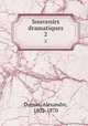 Souvenirs dramatiques. 2, Dumas, Alexandre, 1802-1870 