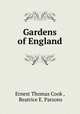 Gardens of England, Ernest Thomas Cook , Beatrice E. Parsons 