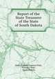 Report of the State Treasurer of the State of South Dakota, South Dakota Treasury Dept, Treasury Dept , South Dakota 