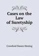 Cases on the Law of Suretyship, Crawford Dawes Hening 