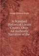 A Standard History of Lorain County, Ohio: An Authentic Narrative of the ., G. Frederick Wright 