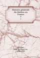 Histoire generale du theatre en France, Euge?ne Franc?ois Lintilhac 