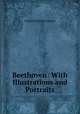 Beethoven: With Illustrations and Portraits, Frederick James Crowest 