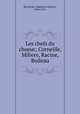 Les chefs du choeur; Corneille, Miliere, Racine, Boileau, Napole?on Maurice Bernardin 