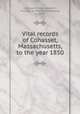 Vital records of Cohasset, Massachusetts, to the year 1850, Cohasset (Mass.),Baldwin, Thomas W. (Thomas Williams), b. 1849 